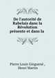 De l'autorit? de Rabelais dans la R?volution pr?sente et dans la ., Pierre Louis Ginguen? , Henri Martin 