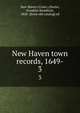 New Haven town records, 1649-. 3, New Haven (Conn.),Dexter, Franklin Bowditch, 1842- [from old catalog] ed 