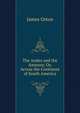 The Andes and the Amazon; Or, Across the Continent of South America, James Orton 