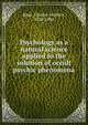 Psychology as a natural science applied to the solution of occult psychic phenomena, Raue, Charles Godlove, 1820-1896 