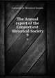 The Annual report of the Connecticut Historical Society. 9, Connecticut Historical Society 