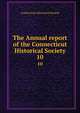The Annual report of the Connecticut Historical Society. 10, Connecticut Historical Society 