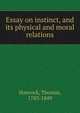 Essay on instinct, and its physical and moral relations, Hancock, Thomas, 1783-1849 