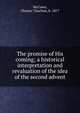 The promise of His coming; a historical interpretation and revaluation of the idea of the second advent, McCown, Chester Charlton, b. 1877 
