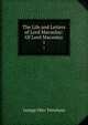 The Life and Letters of Lord Macaulay: Of Lord Macaulay. 1, Trevelyan, George Otto, Sir, 1838-1928 