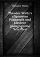 Theodor Waitz's allgemeine P?dagogik und kleinere p?dagogische Schriften, Theodor Waitz 