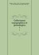 Collectanea topographica et genealogica. 1, Madden, Frederic, 1801-1873,Bandinel, Bulkeley, 1781-1861,Nichols, John Gough, 1806-1873 