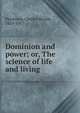 Dominion and power; or, The science of life and living, Patterson, Charles Brodie, 1854-1917 