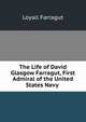 The Life of David Glasgow Farragut, First Admiral of the United States Navy ., Loyall Farragut 