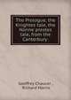 The Prologue, the Knightes tale, the Nonne prestes tale, from the Canterbury ., Geoffrey Chaucer , Richard Morris 