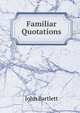 Familiar Quotations, John Bartlett 