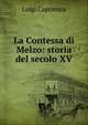 La Contessa di Melzo: storia del secolo XV, Luigi Capranica 