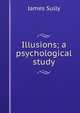 Illusions; a psychological study, Sully, James 