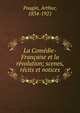La Comedie-Francaise et la revolution; scenes, recits et notices, Pougin, Arthur, 1834-1921 