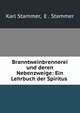 Branntweinbrennerei und deren Nebenzweige: Ein Lehrbuch der Spiritus ., Karl Stammer, E . Stammer 