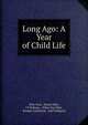 Long Ago: A Year of Child Life, Ellis Gray, Susan Hale, J P Dabney , Ellen Day Hale , Brooks Lockwood, and Company 