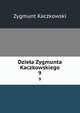 Dziea Zygmunta Kaczkowskiego. 9, Zygmunt Kaczkowski 