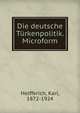 Die deutsche Turkenpolitik. Microform, Helfferich, Karl, 1872-1924 