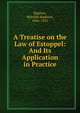 A Treatise on the Law of Estoppel: And Its Application in Practice, Bigelow, Melville Madison, 1846-1921 