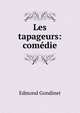 Les tapageurs: comedie, Edmond Gondinet 