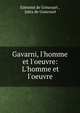 Gavarni, l'homme et l'oeuvre: L'homme et l'oeuvre, Edmond de Goncourt , Jules de Goncourt 