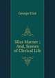 Silas Marner ; And, Scenes of Clerical Life, George Eliot 