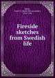 Fireside sketches from Swedish life, Baker, Sarah S. (Sarah Schoonmaker), 1824-1906 