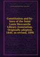 Constitution and by-laws of the Saint Louis Mercantile Library Association. Originally adopted, 1846; as revised, 1890, St. Louis Mercantile Library Association 