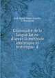 Grammaire de la langue latine d'apr?s la m?thode analytique et historique: d ., Jos? Miguel Magin Guardia, J. Wierzeyski 