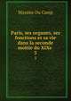 Paris, ses organes, ses fonctions et sa vie dans la seconde moitie du XIXe .. 3, Maxime Du Camp 