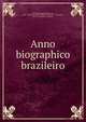 Anno biographico brazileiro, Macedo, Joaquim Manuel de, 1820-1882,Rio de Janeiro (Brazil). Exposic?a?o Nacional, 1875. Commissa?o Superior 
