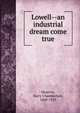 Lowell--an industrial dream come true, Meserve, Harry Chamberlain, 1868-1925 