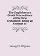 The Englishman's Greek Concordance of the New Testament: Being an Attempt at ., George V. Wigram 