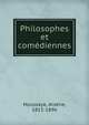 Philosophes et comediennes, Houssaye, Ars?ne, 1815-1896 