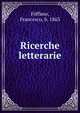Ricerche letterarie, F?ffano, Francesco, b. 1863 