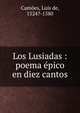 Los Lusiadas : poema epico en diez cantos, Cam?es, Lu?s de, 1524?-1580 