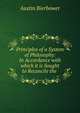 Principles of a System of Philosophy: In Accordance with which it is Sought to Reconcile the ., Austin Bierbower 