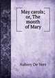May carols; or, The month of Mary, Aubrey de Vere 
