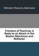 Freedom of Teaching: A Reply to an Attack in the Boston Watchman and Reflector., William Parsons Atkinson 