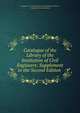 Catalogue of the Library of the Institution of Civil Engineers: Supplement to the Second Edition ., Institution of Civil Engineers (Great Britain ) Library, Benjamin Lewis Vulliamy 