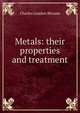 Metals: their properties and treatment, Charles Loudon Bloxam 