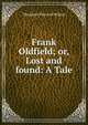 Frank Oldfield; or, Lost and found: A Tale, Theodore Percival Wilson 