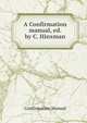 A Confirmation manual, ed. by C. Hinxman, Confirmation Manual 