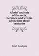 A brief analysis of the sects, heresies, and writers of the first three centuries, Brief Analysis 
