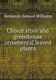 Choice stove and greenhouse ornamental leaved plants, Benjamin Samuel Williams 