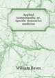 Applied homoeopathy, or, Specific restorative medicine, William Bayes 