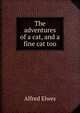 The adventures of a cat, and a fine cat too, Alfred Elwes 