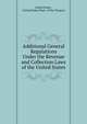 Additional General Regulations Under the Revenue and Collection Laws of the United States, United States , United States Dept . of the Treasury 