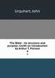 The Bible : its structure and purpose /cwith an introduction by Arthur T. Pierson. 4, Urquhart, John 