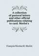 A collection of pastoral letters and other official publications relating to card. Morlot's ., Fran?ois Nicolas M . Morlot 